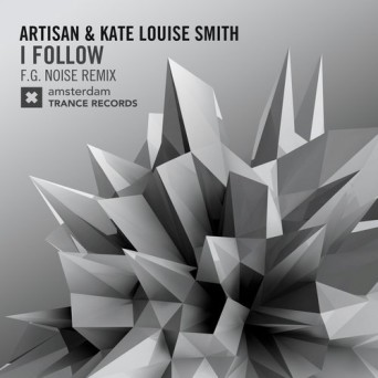 Artisan & Kate Louise Smith – I Follow (F.G. Noise Remix)