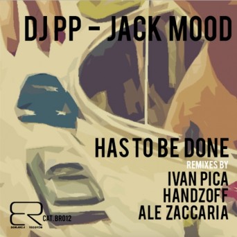 DJ PP, Jack Mood – Has To Be Done