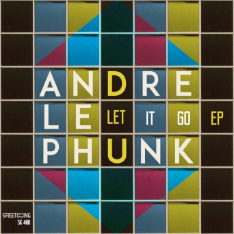 Andre Le Phunk – Let It Go EP