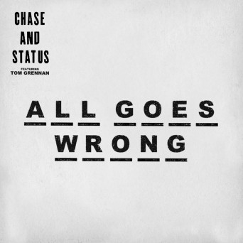 Chase & Status – All Goes Wrong (feat. Tom Grennan)