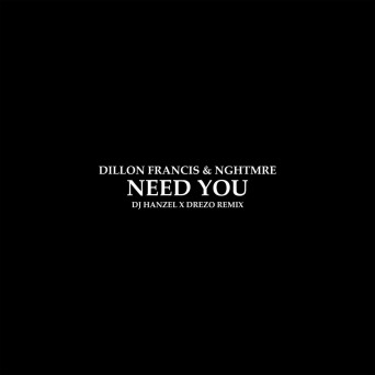 Dillon Francis & NGHTMRE – Need You (DJ Hanzel & Drezo Remix)