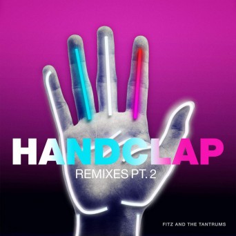 Fitz & The Tantrums – HandClap (Remixes, Pt. 2)