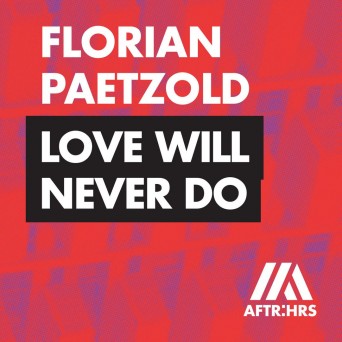 Florian Paetzold – Love Will Never Do