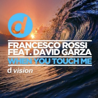 Francesco Rossi ft. David Garza – When You Touch Me