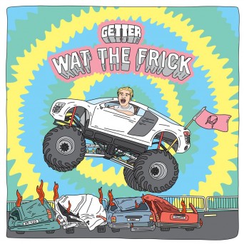 Getter – Wat The Frick EP