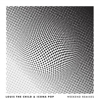 Louis The Child & Icona Pop – Weekend (The Remixes)