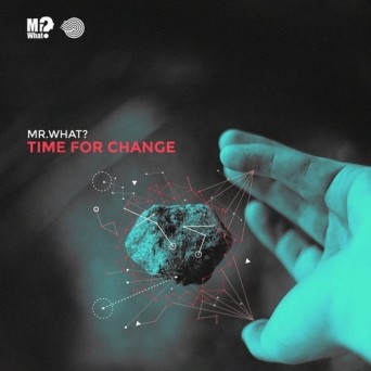 Mr.What? – Time for Change