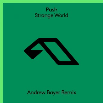 Push – Strange World (Andrew Bayer Remix)