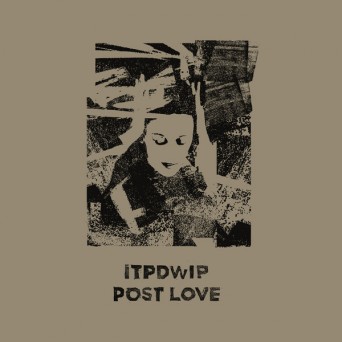ITPDWIP – Post Love