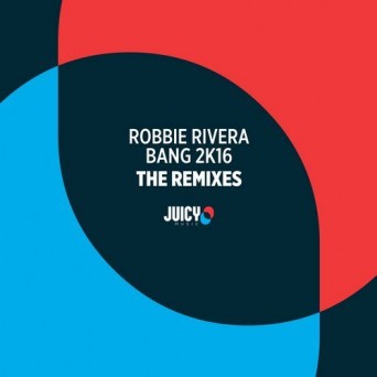 Robbie Rivera – Bang 2K16-Remixes