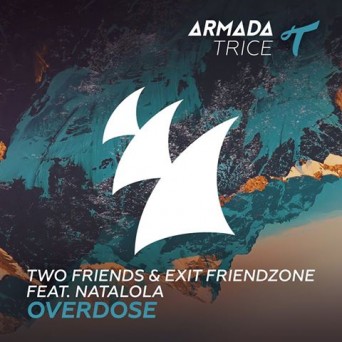 Two Friends & Exit Friendzone feat. Natalola – Overdose