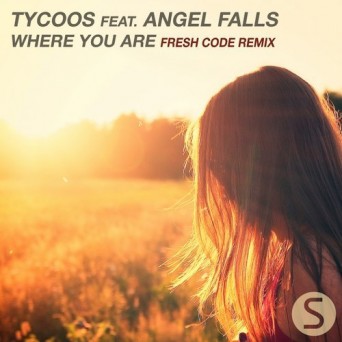 Tycoos feat. Angel Falls – Where You Are (Fresh Code Remix)