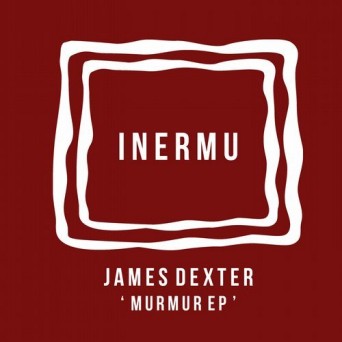 James Dexter – Murmur EP