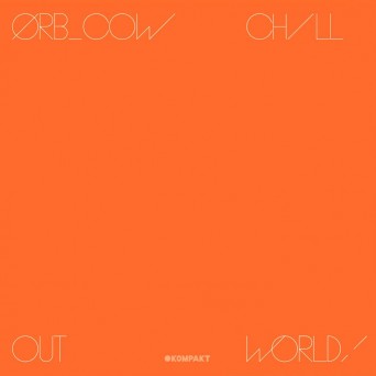 The Orb – COW/Chill Out, World!