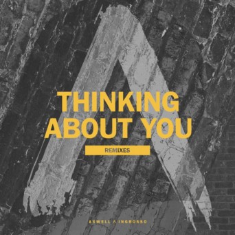 Axwell Λ Ingrosso – Thinking About You (Remixes)
