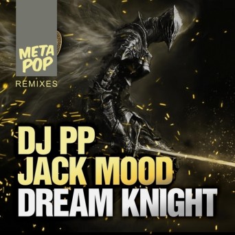 DJ PP, Jack Mood – Dream Knight: MetaPop Remixes