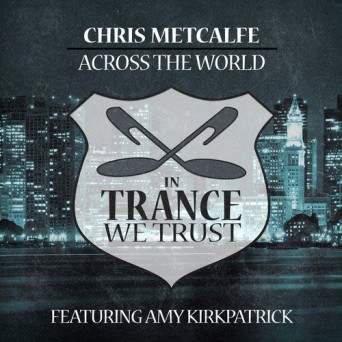 Chris Metcalfe Feat. Amy Kirkpatrick – Across The World