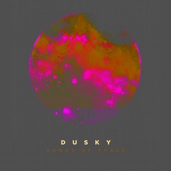 Dusky – Songs Of Phase