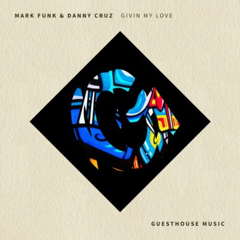 Mark Funk & Danny Cruz – Givin’ My Love