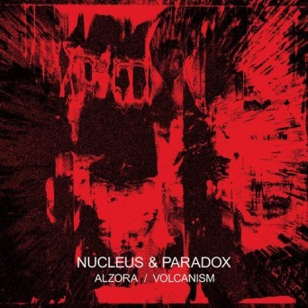 Nucleus & Paradox – Alzora / Volcanism