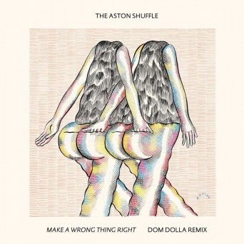 The Aston Shuffle – Make A Wrong Thing Right (Dom Dolla Remix)