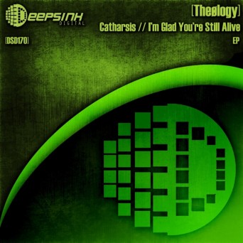 Theoelogy – Catharsis / I’m Glad You’re Still Alive