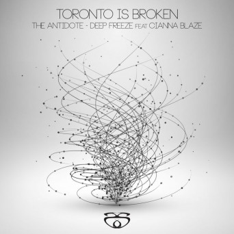 Toronto Is Broken – The Antidote / Deep Freeze
