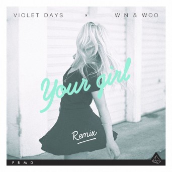 Violet Days x Win & Woo – Your Girl (Remix)