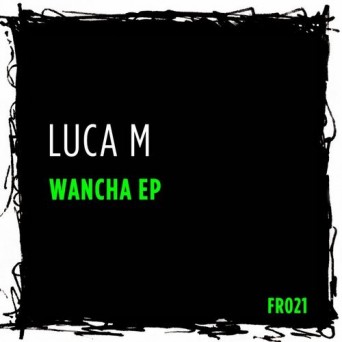 Luca M – Wancha EP