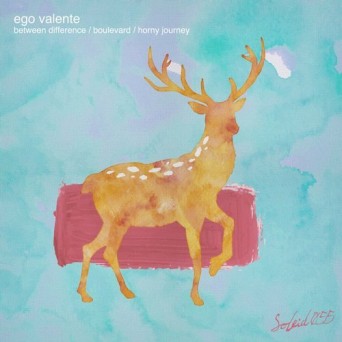 Ego Valente – Between Difference / Boulevard / Horny Journey