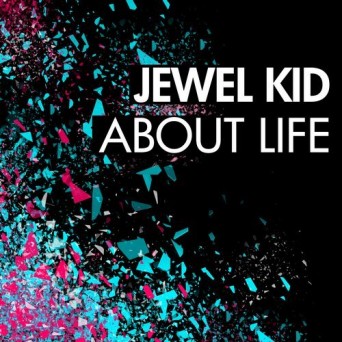 Jewel Kid – About Life