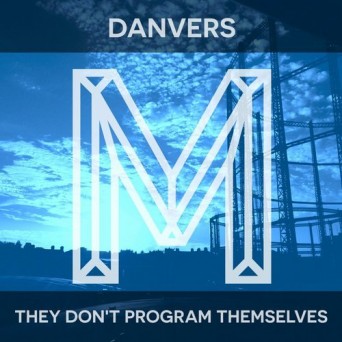 Danvers – They Don’t Program Themselves