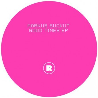 Markus Suckut – Good Times EP