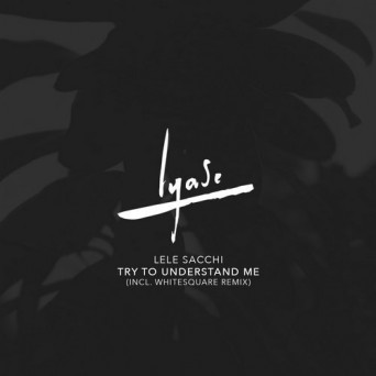 Lele Sacchi – Try to Understand Me