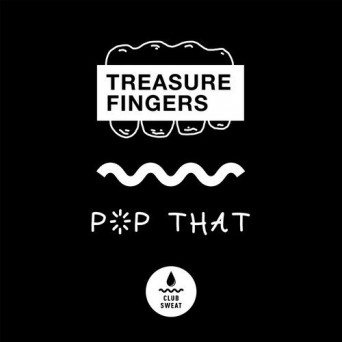 Treasure Fingers – Pop That