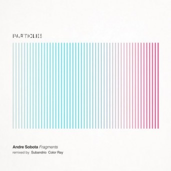 Andre Sobota – Fragments (Color Ray, Subandrio Remixes)