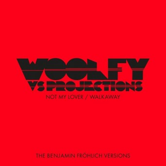 Woolfy & Projections – Not My Lover / Walkaway (The Benjamin Frohlich Versions)
