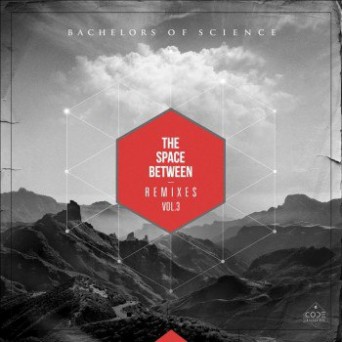 Bachelors Of Science – The Space Between Remixes Vol 3