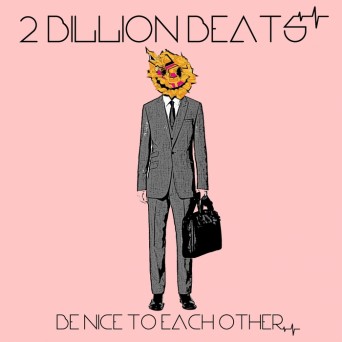 2 Billion Beats – Be Nice To Each Other