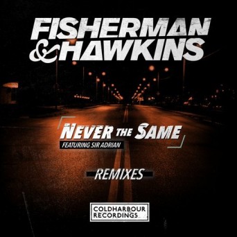 Fisherman & Hawkins Feat. Sir Adrian – Never The Same (Remixes)