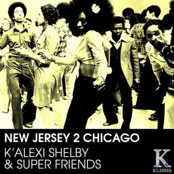 Kinglion Christian, Tjin Tjin & K’ Alexi Shelby – New Jersey 2 Chicago (K’ Alexi Shelby & Super Friends)