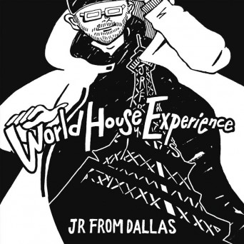 Jr From Dallas – World House Experience