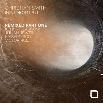 Christian Smith – Input-Output ‘Remixed Part One’