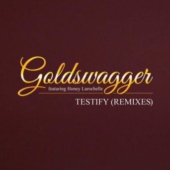 Goldswagger – Testify (feat. Honey Larochelle) [Remixes]