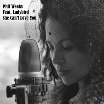 Phil Weeks & Ladybird – She Can’t Love You