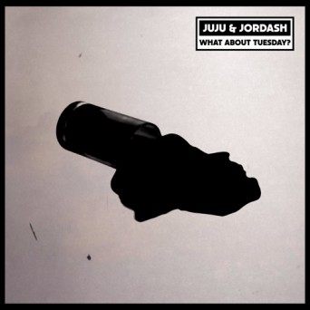 Juju & Jordash – What About Tuesday
