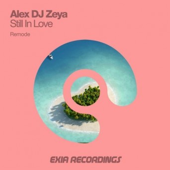 Alex DJ Zeya – Still In Love (Remode)