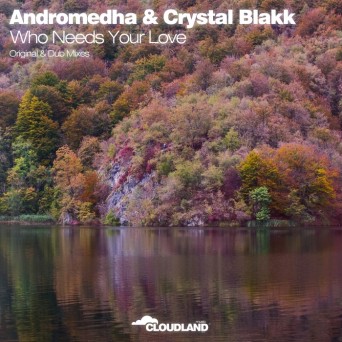 Andromehda & Crystal Blakk – Who Needs Your Love