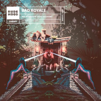Bad Royale – No Behavior (feat. Hashim)