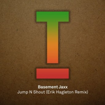 Basement Jaxx – Jump N Shout (Erik Hagleton Remix)